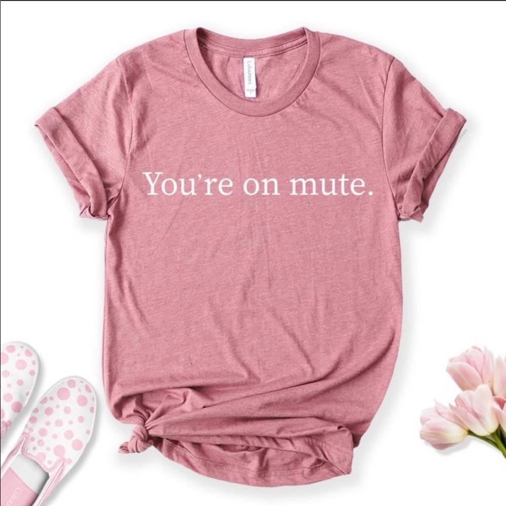 You’re on Mute T-shirt Funny Graphic Tee dusty rose color. Very pretty